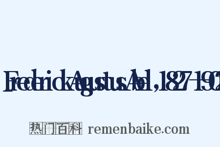 FrederickAugustusAbel，1827—1902是什么意思的图片